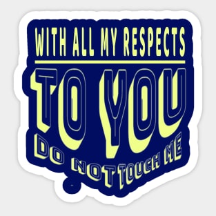 Do not touch me With all My Respects to you Sticker